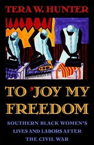 Book cover of To 'Joy My Freedom: Southern Black Women's Lives and Labors After the Civil War