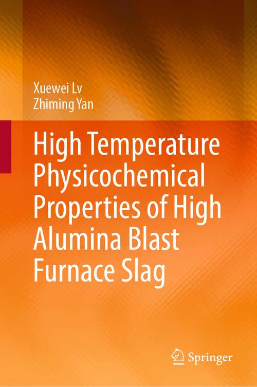 Book cover of High Temperature Physicochemical Properties of High Alumina Blast Furnace Slag (1st ed. 2022)