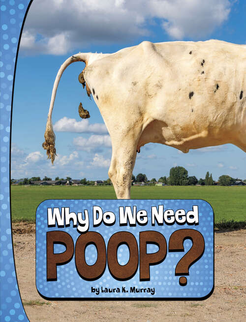 Book cover of Why Do We Need Poop? (Nature We Need Ser.)