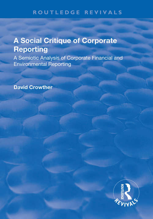 Book cover of A Social Critique of Corporate Reporting: A Semiotic Analysis of Corporate Financial and Environmental Reporting (2) (Routledge Revivals)