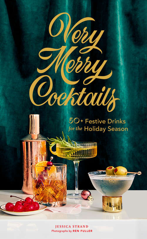 Book cover of Very Merry Cocktails: 50+ Festive Drinks for the Holiday Season