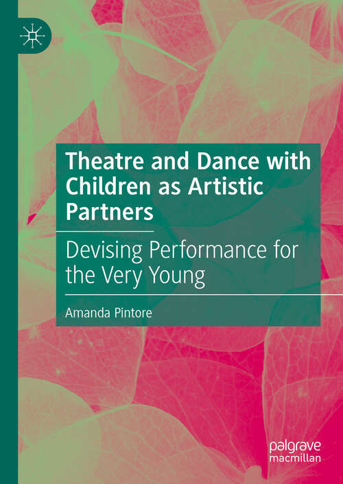 Book cover of Theatre and Dance with Children as Artistic Partners: Devising Performance for the Very Young