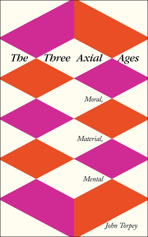 Book cover of The Three Axial Ages: Moral, Material, Mental