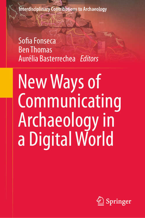 Book cover of New Ways of Communicating Archaeology in a Digital World (Interdisciplinary Contributions to Archaeology)