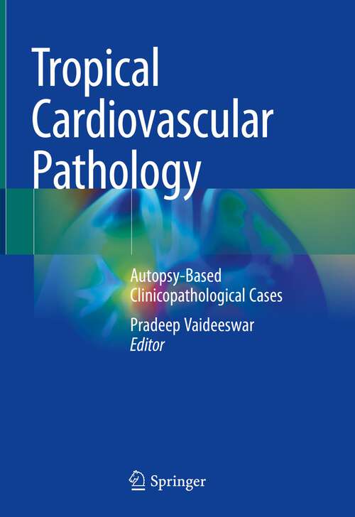 Book cover of Tropical Cardiovascular Pathology: Autopsy-Based Clinicopathological Cases (1st ed. 2022)