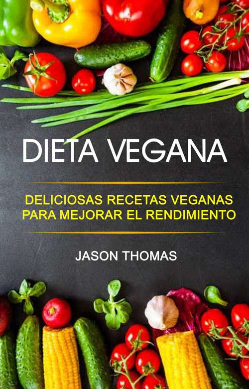 Book cover of Dieta Vegana: Deliciosas recetas veganas para mejorar el rendimiento