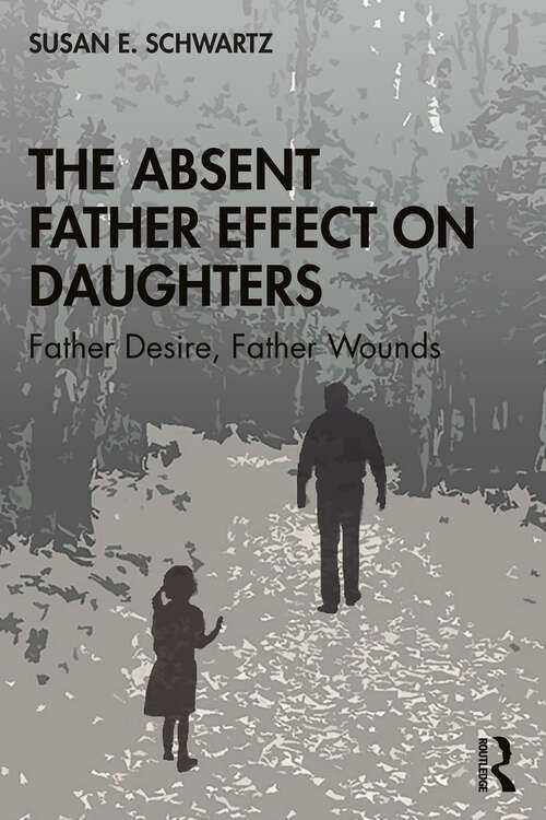 Book cover of The Absent Father Effect on Daughters: Father Desire, Father Wounds
