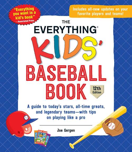 Book cover of The Everything Kids' Baseball Book, 12th Edition: A Guide to Today's Stars, All-Time Greats, and Legendary Teams—with Tips on Playing Like a Pro (Everything® Kids)