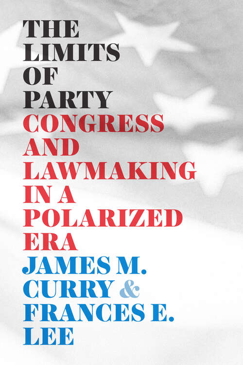 Book cover of The Limits of Party: Congress and Lawmaking in a Polarized Era (Chicago Studies in American Politics)