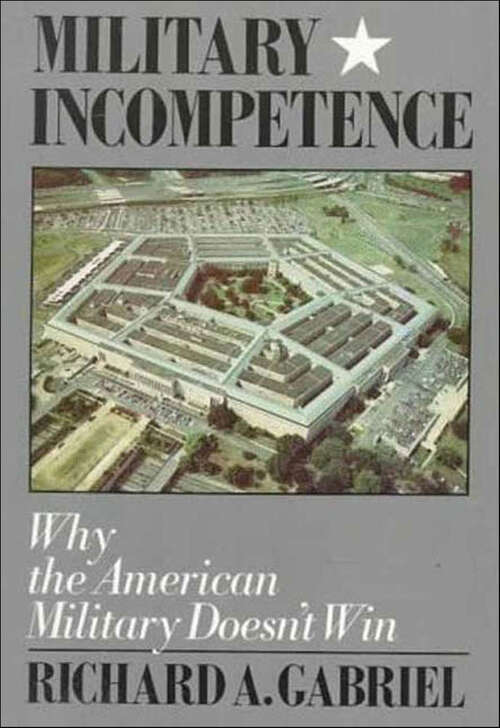 Book cover of Military Incompetence: Why the American Military Doesn't Win (American Century)