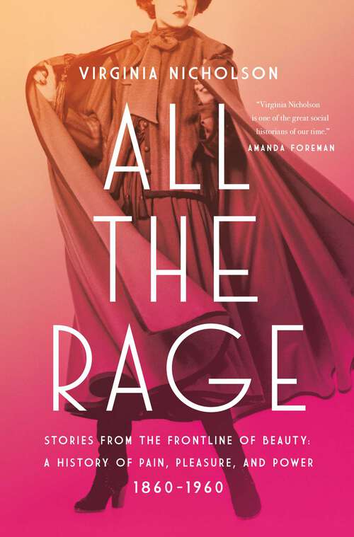 Book cover of All the Rage: Stories from the Frontline of Beauty: A History of Pain, Pleasure, and Power: 1860-1960