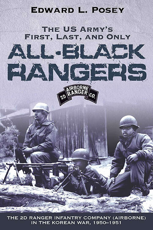 Book cover of US Army's First, Last, and Only All-Black Rangers: The 2nd Ranger Infantry Company (Airborne) in the Korean War, 1950–1951