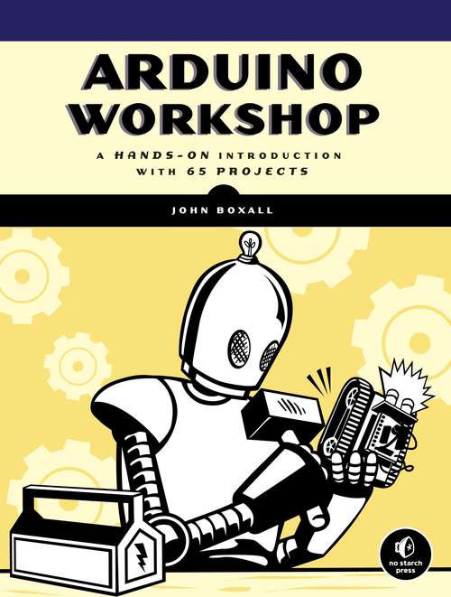 Book cover of Arduino Workshop: A Hands-On Introduction with 65 Projects