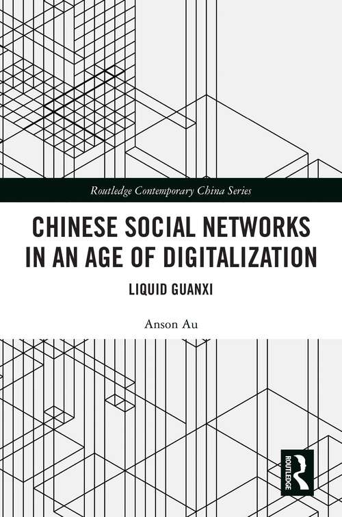 Book cover of Chinese Social Networks in an Age of Digitalization: Liquid Guanxi (Routledge Contemporary China Series)