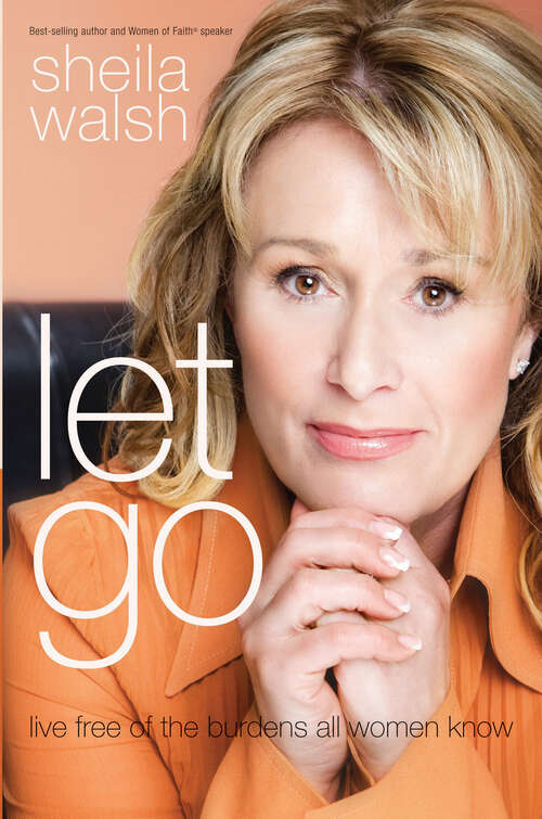 Book cover of Let Go: Live Free of the Burdens All Women Know