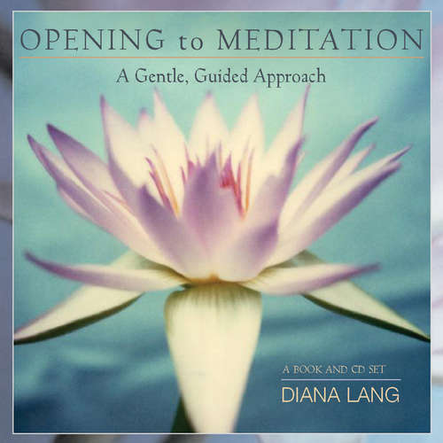 Book cover of Opening to Meditation: A Gentle, Guided Approach