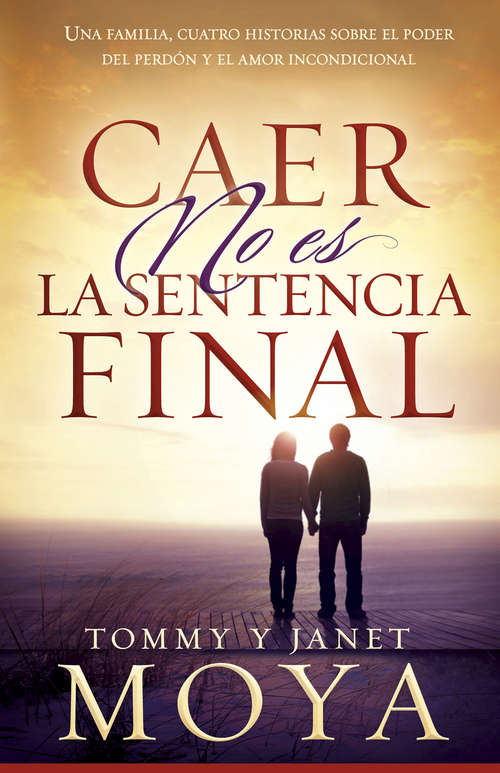 Book cover of Caer no es la sentencia final: Una familia, cuatro historias sobre el poder del perdón y el amor incondicional