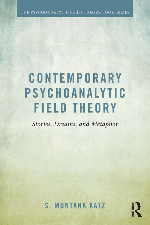 Book cover of Contemporary Psychoanalytic Field Theory: Stories, Dreams, and Metaphor (Psychoanalytic Field Theory Book Series)