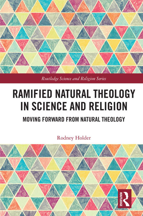 Book cover of Ramified Natural Theology in Science and Religion: Moving Forward from Natural Theology (Routledge Science and Religion Series)