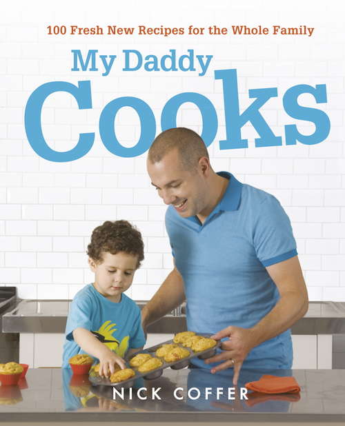 Book cover of My Daddy Cooks: 100 Fresh New Recipes for the Whole Family