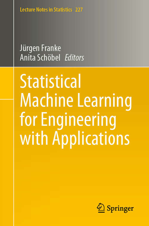 Book cover of Statistical Machine Learning for Engineering with Applications (2024) (Lecture Notes in Statistics #227)