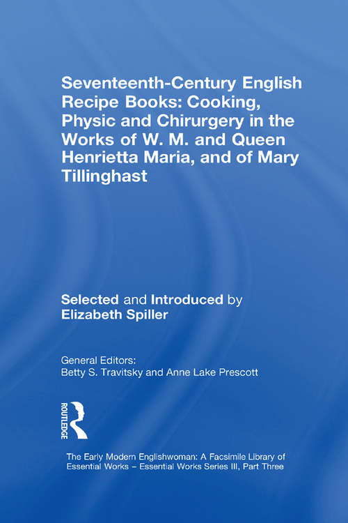 Book cover of Seventeenth-Century English Recipe Books: Essential Works for the Study of Early Modern Women: Series III, Part Three, Volume 4 (The Early Modern Englishwoman: A Facsimile Library of Essential Works Series III, Part Three)