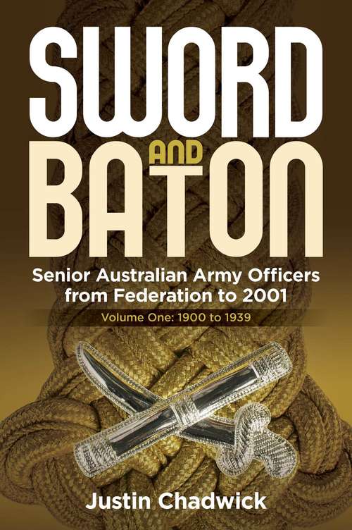 Book cover of Sword and Baton: Senior Australian Army Officers from 1900 to 2001 (Federation #1)