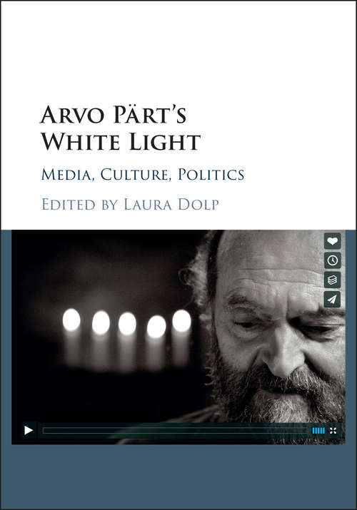 Book cover of Arvo Pärt’s White Light: Media, Culture, Politics
