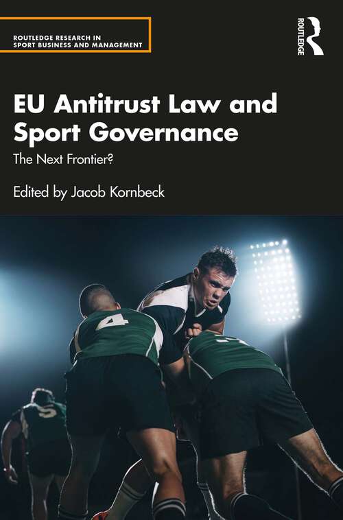 Book cover of EU Antitrust Law and Sport Governance: The Next Frontier? (Routledge Research in Sport Business and Management)
