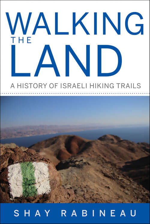 Book cover of Walking the Land: A History of Israeli Hiking Trails (Perspectives on Israel Studies)