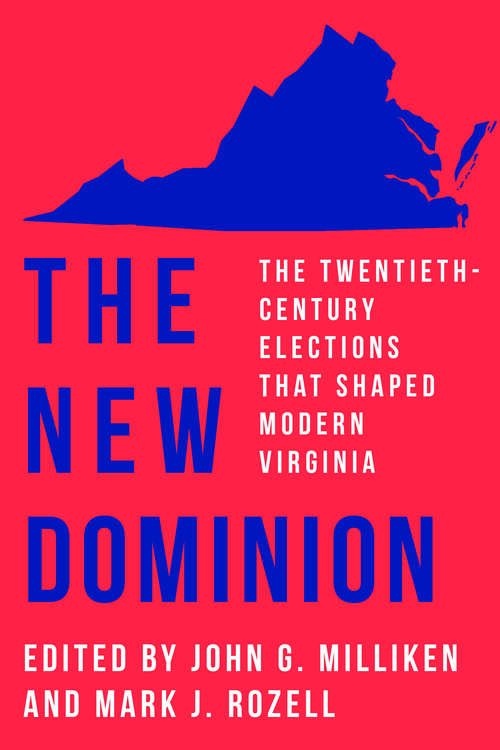 Book cover of The New Dominion: The Twentieth-Century Elections That Shaped Modern Virginia