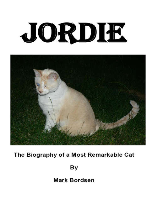 Book cover of Jordie: The biography of a most remarkable cat