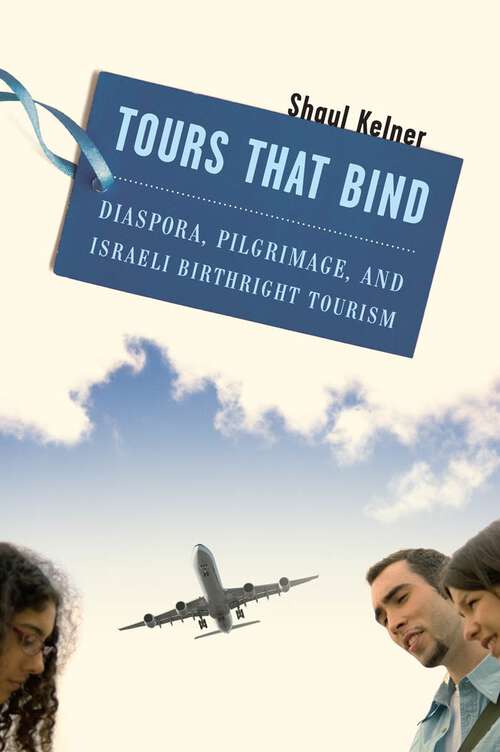 Book cover of Tours That Bind: Diaspora, Pilgrimage, and Israeli Birthright Tourism