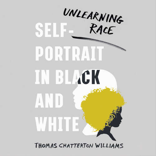 Book cover of Self-Portrait in Black and White: Unlearning Race