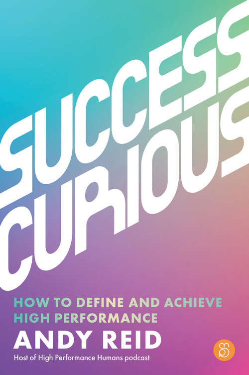 Book cover of Success Curious: How to define and achieve high performance