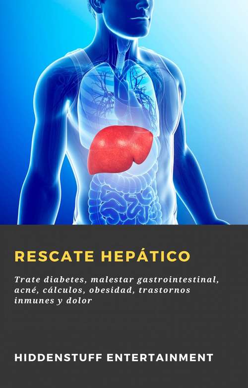 Book cover of Rescate hepático: Trate diabetes, malestar gastrointestinal, acné, cálculos, obesidad, trastornos inmunes y dolor
