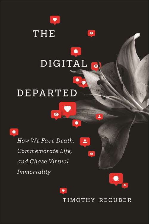 Book cover of The Digital Departed: How We Face Death, Commemorate Life, and Chase Virtual Immortality