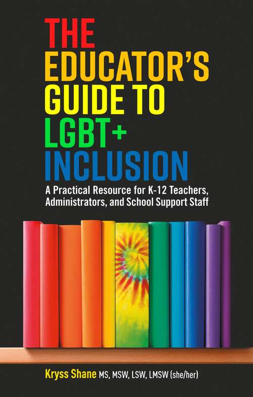 Book cover of The Educator's Guide to LGBT+ Inclusion: A Practical Resource for K-12 Teachers, Administrators, and School Support Staff