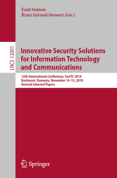 Book cover of Innovative Security Solutions for Information Technology and Communications: 12th International Conference, SecITC 2019, Bucharest, Romania, November 14–15, 2019, Revised Selected Papers (1st ed. 2020) (Lecture Notes in Computer Science #12001)