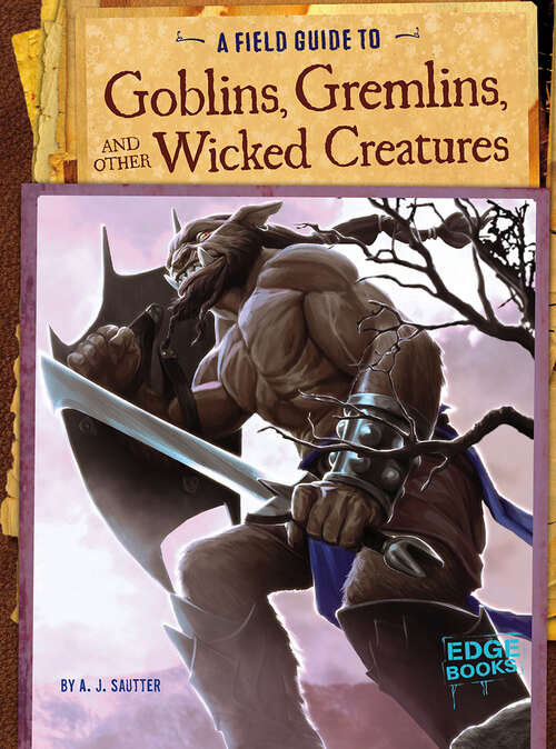 Book cover of A Field Guide to Goblins, Gremlins, and Other Wicked Creatures (Fantasy Field Guides)