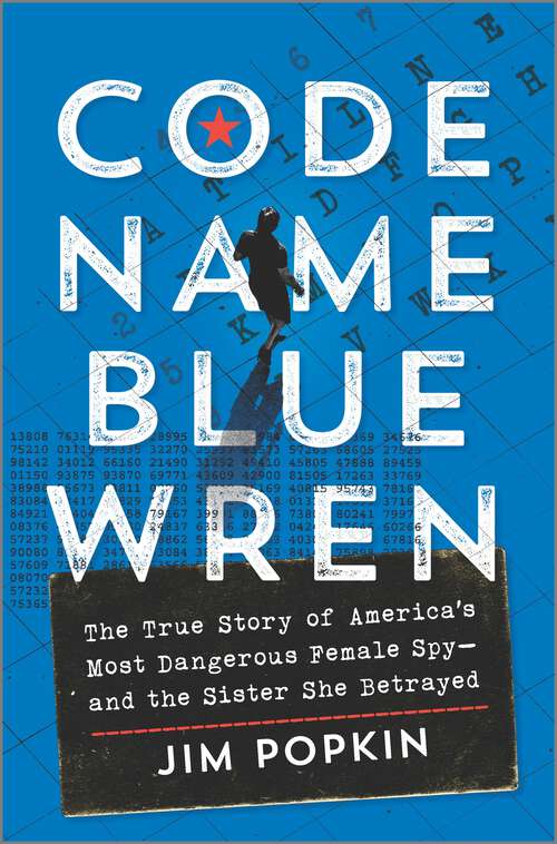 Book cover of Code Name Blue Wren: The True Story of America's Most Dangerous Female Spy—and the Sister She Betrayed (Original)
