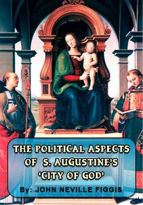 Book cover of The Political Aspects Of S. Augustine's 'city Of God': By John Neville Figgis