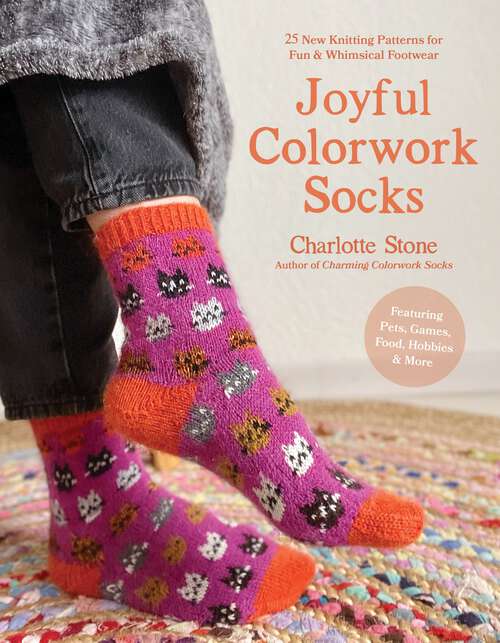 Book cover of Joyful Colorwork Socks: 25 New Knitting Patterns for Fun & Whimsical Footwear Featuring Pets, Games, Food, Hobbies & More