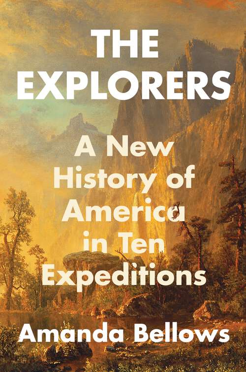 Book cover of The Explorers: A New History of America in Ten Expeditions