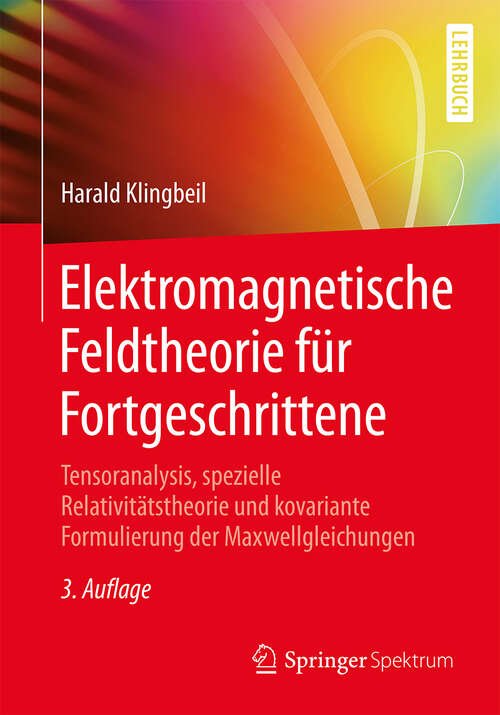 Book cover of Elektromagnetische Feldtheorie für Fortgeschrittene: Tensoranalysis, spezielle Relativitätstheorie und kovariante Formulierung der Maxwellgleichungen (3. Aufl. 2018)