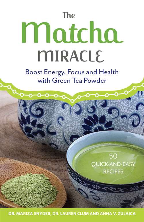 Book cover of The Matcha Miracle: Boost Energy, Focus and Health with Green Tea Powder