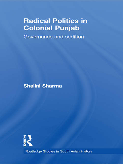 Book cover of Radical Politics in Colonial Punjab: Governance and Sedition (Routledge Studies in South Asian History)