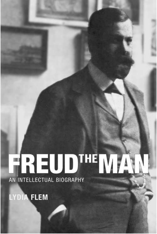 Book cover of Freud the Man: An Intellectual Biography