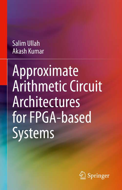 Book cover of Approximate Arithmetic Circuit Architectures for FPGA-based Systems (1st ed. 2023)