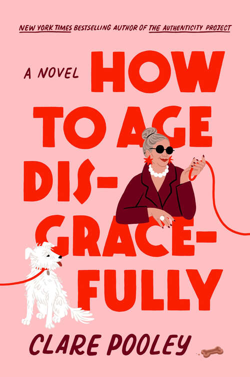 Book cover of How to Age Disgracefully: A Novel